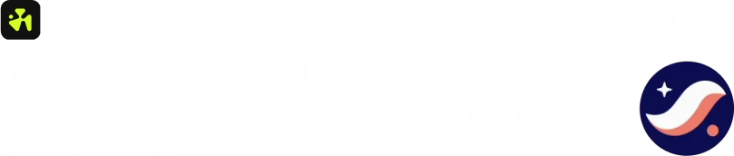 Goverland push: Your delegate skipped the vote! What keeps you coming back in comparison to other chains?