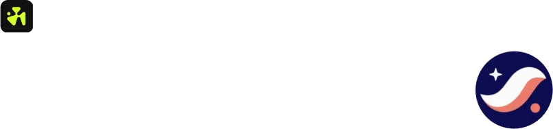Goverland push: Your delegate voted! How has your Starknet usage changed in the last 6 months?