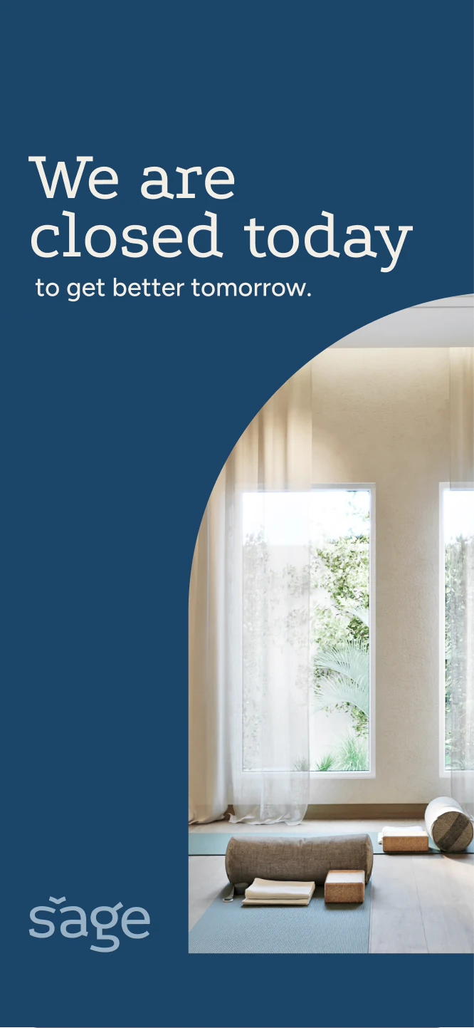 Sage story — we are closed today to get better tomorrow